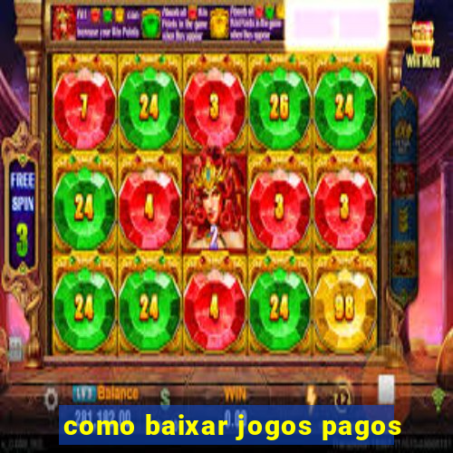 como baixar jogos pagos